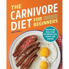 the carnivor diet for beginners includes eggs, steaks, and healthy eating