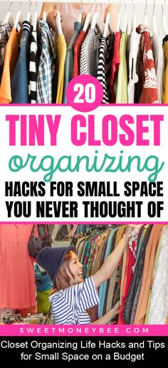 a closet full of clothes with the title, 20 tiny closet organizing hacks for small spaces you never thought of