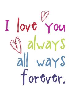 the words i love you always all ways forever are drawn in different colors and shapes