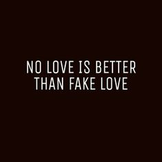 the words no love is better than fake love