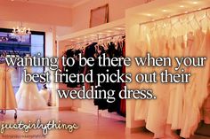 an image of a wedding dress shop with the words wanting to be there when your best friend picks out their wedding dress