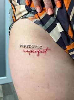 Imperfect Perfect Tattoo, Small And Medium Tattoos, Cute Medium Tattoos For Women, Proud Of Me Tattoo, Medium Thigh Tattoo, Personal Tattoo Ideas, Tattoos On Buttocks For Women, Small Thigh Tattoo Women, Perfectly Imperfect Tattoo Ideas