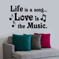 a wall decal with the words life is a song, love is the music