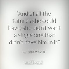 an image of a quote on the wall that says and of all the futures she could have, she didn't want a single one that didn't didn't have him in it