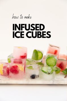 several different types of ice cubes with the words how to make infused ice cubes