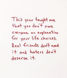 a handwritten note with the words, this year taught me that you don't own everyone a explanation for your life choices real friends don't need it and haters