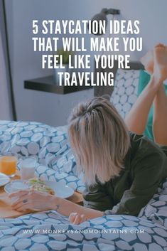 a woman laying in bed with breakfast on her plate and the words 5 staycation ideas that will make you feel like you're traveling