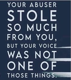 a quote that reads, your abusive stole so much from you, but your voice was not one of those things