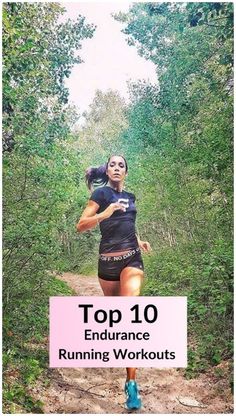 a woman running on a trail with the words top 10 endurance running workouts