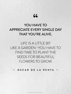 a quote from oscar de la renta on how to appreciate every single day that you're alive