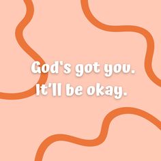 a pink and orange background with the words god's got you it'll be okay