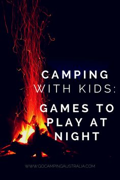 a campfire with the words camping with kids games to play at night