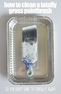 a paintbrush in a plastic container with the words how to clean a totally gross paintbrush so you don't have to throw it away