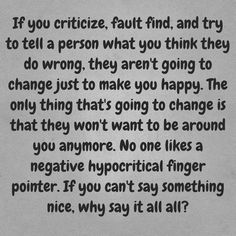 a poem written in black and white with the words if you critice, fault, and try to tell a person what you think they are going to change