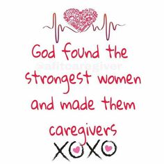 a quote from xoxo that says, god found the strongest women and made them caregiverss