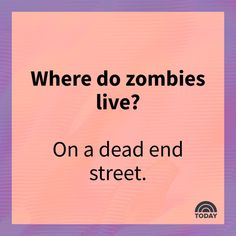 a pink square with the words where do zombies live? on a dead end street