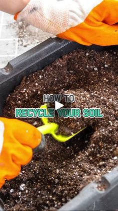 someone is shoveling dirt into a potted plant with gardening gloves on and the words how to recycle your soil