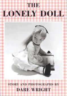 the lonely doll story and photographs by dare wright