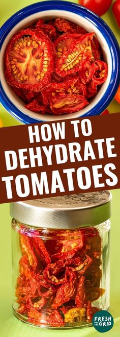 how to dehydraate tomatoes in a jar with text overlay that reads, how to dehydraate tomatoes