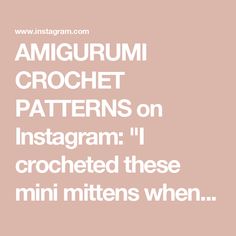 the words amigurum crochet patterns on instagram i crocheted these mini mittens when