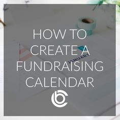 a desk with the words how to create a fundraiser calendar