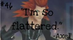 an animated image with the words i'm so flattered axel on it