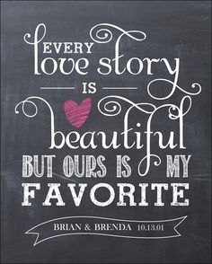 a chalkboard with the words, every love story is beautiful but ours is my favorite