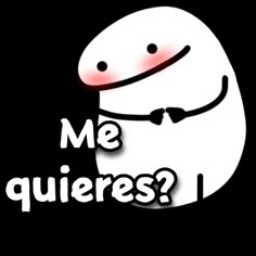 a cartoon character with the words me quieress?