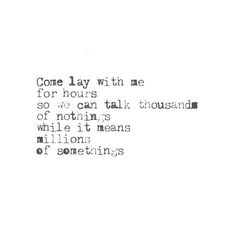 the words are written in black and white on a piece of paper that says, one lay with me for hours so we can talk thousand while it means