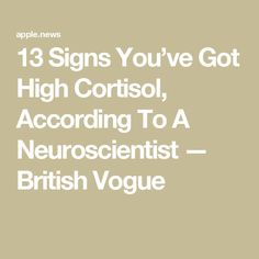 13 Signs You’ve Got High Cortisol, According To A Neuroscientist — British Vogue Tips To Lower Cortisol, How To Reduce High Cortisol, Supplements For High Cortisol, Natural Ways To Lower Cortisol, Signs Of High Cortisol, Somatic Exercises To Reduce Cortisol, Symptoms Of High Cortisol, Cortisol Belly, Natural Ways To Balance Cortisol