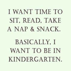 an image with the words i want time to sit, read, take a nap and snack