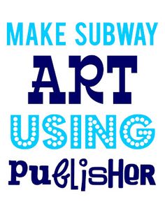 the words make subway art using purlisher are shown in blue and white