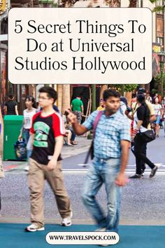 people walking down the street with text overlay that reads 5 secret things to do at universal studios hollywood