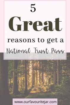 the words 5 great reasons to get a national trust pass in front of a forest