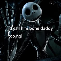 jack skellingy from the nightmare movie is shown in this image with words that read i'd call him bone daddy too