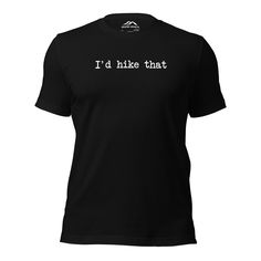 Get ready to hit the trails with confidence in our "I'd hike that" t-shirt. Crafted from 100% combed and ring-spun cotton, this shirt offers unbeatable comfort and durability. With its playful design and pre-shrunk fabric, you can wear it worry-free on all your outdoor adventures. Show off your love for hiking and let everyone know you're always up for a new trail. Lace up your boots and conquer the great outdoors in style! Unisex sizes fit true to size. Hiking National Parks, Travel Collection, Great Outdoors, Playful Design, Outdoor Adventures, The Great Outdoors, Outdoors Adventure, Summer Collection, Spun Cotton