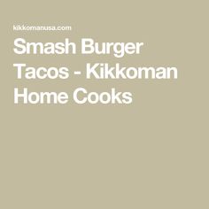 Smash Burger Tacos - Kikkoman Home Cooks Smash Burger Tacos, Burger Tacos, Ww Lunch, Blackstone Grill, Grilled Food, Hot Chili Sauce, Pickle Slices, Grilled Chicken Thighs, Burger Sauce