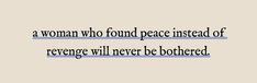 a woman who found peace instead of revegence will never be bothered by her