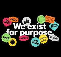 we existt for purpose sign surrounded by stickers with words like do good, don't expect and do impact