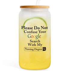 a jar filled with liquid that says please do not confuse your google search with my nursing degree