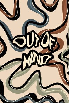 the words out of mind are painted in different colors and shapes on a beige background