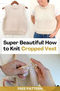 a woman is knitting a sweater with the text super beautiful how to knit cropped vest