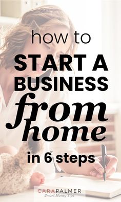 a woman sitting at a desk writing on a notepad with the words how to start a business from home in 6 steps