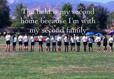 the field is my second home because i'm in with my second family