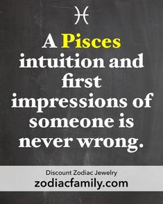 a piece of chalk with the words, a pisces institution and first impressions of someone is never wrong