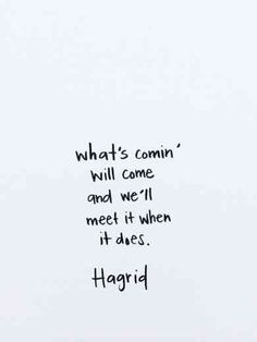 a white wall with black writing on it that says, what's comin'will come and we'll meet it when it does