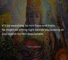 an image with the quote i'll be searching for him here and there he might be sitting right beside you looking at you search for him everywhere