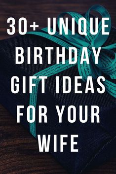 a present wrapped in blue ribbon with the words, 30 unique birthday gift ideas for your wife