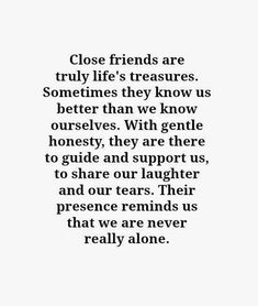 a quote that reads close friends are truly life's treasuress sometimes they know us better than we know ourselves