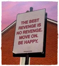 a sign on the side of a building that says, the best revenge is no revenge move on be happy